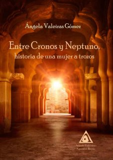 ENTRE CRONOS Y NEPTUNO, HISTORIA DE UNA MUJER A TROZOS ENTRE CRONOS Y NEPTUNO, HISTORIA DE UNA MUJER A TROZOS
