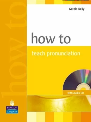 HOW TO TEACH PRONUNCIATION HOW TO TEACH PRONUNCIATION