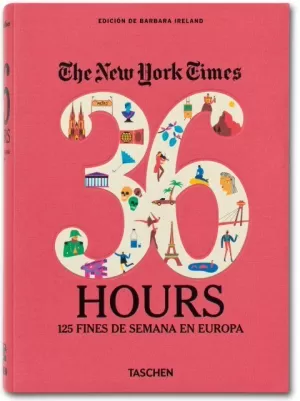 THE NEW YORK TIMES. 36 HOURS. 125 FINES DE SEMANA EN EUROPA