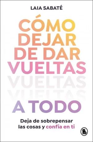 CÓMO DEJAR DE DAR VUELTAS A TODO