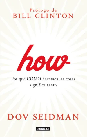 HOW POR QUÉ CÓMO HACEMOS LAS COSAS SIGNIFICA TODO EN EL TRABAJO Y EN LA VIDA HOW POR QUÉ CÓMO HACEMOS LAS COSAS SIGNIFICA TODO EN EL TRABAJO Y EN LA VIDA