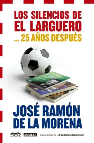 LOS SILENCIOS DE EL LARGUERO... 25 AÑOS DESPUÉS LOS SILENCIOS DE EL LARGUERO... 25 AÑOS DESPUÉS