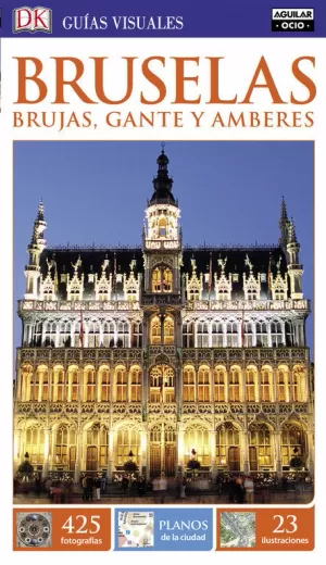 BRUSELAS, BRUJAS, GANTE Y AMBERES (GUÍAS VISUALES 2016)