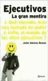 EJECUTIVOS LA GRAN MENTIRA EJECUTIVOS LA GRAN MENTIRA