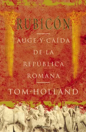 RUBICON AUGE I CAIDA DE LA REPUBLICA ROMANA