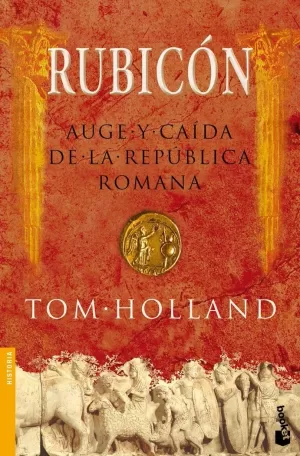 RUBICON. AUGE Y CAIDA DE LA REPUBLICA ROMANA