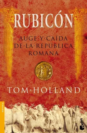 RUBICON. AUGE Y CAIDA DE LA REPUBLICA ROMANA