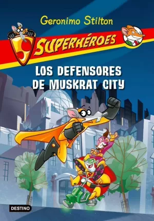 G.STILTON SUPERHEROES 1. LOS DEFENSORES DE MUSKRAT CITY G.STILTON SUPERHEROES 1. LOS DEFENSORES DE MUSKRAT CITY