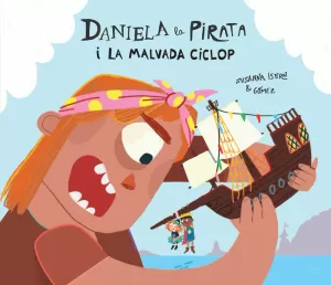 DANIELA LA PIRATA I LA MALVADA CICLOP DANIELA LA PIRATA I LA MALVADA CICLOP