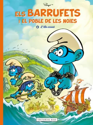 ELS BARRUFETS I EL POBLE DE LES NOIES 6. L'ILLA ERRANT ELS BARRUFETS I EL POBLE DE LES NOIES 6. L'ILLA ERRANT