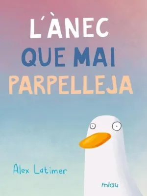 L'ÀNEC QUE MAI PARPELLEJA
