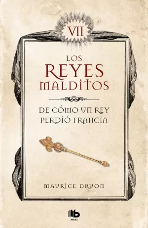 DE CÓMO UN REY PERDIÓ FRANCIA (LOS REYES MALDITOS 7) (LOS REYES MALDITOS 7)