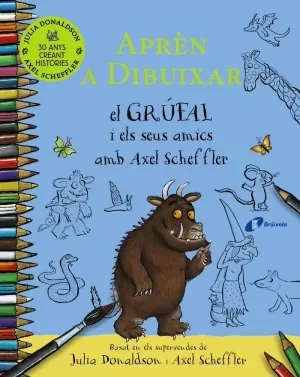 APRÈN A DIBUIXAR EL GRÚFAL I ELS SEUS AMICS AMB AXEL SCHEFFLER APRÈN A DIBUIXAR EL GRÚFAL I ELS SEUS AMICS AMB AXEL SCHEFFLER