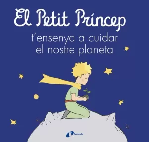 EL PETIT PRÍNCEP T'ENSENYA A CUIDAR EL NOSTRE PLANETA