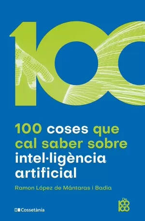 100 COSES QUE CAL SABER SOBRE INTEL·LIGÈNCIA ARTIFICIAL 100 COSES QUE CAL SABER SOBRE INTEL·LIGÈNCIA ARTIFICIAL