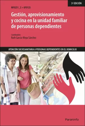 GESTIÓN, APROVISIONAMIENTO Y COCINA EN LA UNIDAD FAMILIAR DE PERSONAS DEPENDIENT GESTIÓN, APROVISIONAMIENTO Y COCINA EN LA UNIDAD FAMILIAR DE PERSONAS DEPENDIENT