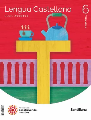 LENGUA CASTELLANA SERIE ACENTOS 6 PRIMARIA CONSTRUYENDOS MUNDOS LENGUA CASTELLANA SERIE ACENTOS 6 PRIMARIA CONSTRUYENDOS MUNDOS