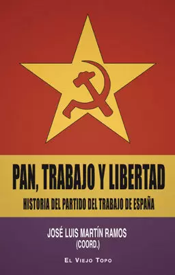PAN, TRABAJO Y LIBERTAD. HISTORIA DEL PARTIDO DEL TRABAJO DE ESPAÑA