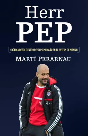 HERR PEP (CRÓNICA DESDE DENTRO DE SU PRIMER AÑO EN EL BAYERN DE MUNICH)