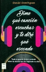 DIME QUE CANCION ESCUCHAS Y TE DIRE QUE ESCONDE DIME QUE CANCION ESCUCHAS Y TE DIRE QUE ESCONDE