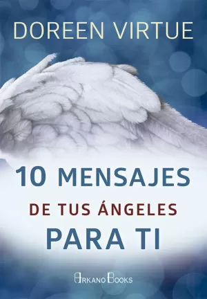 10 MENSAJES DE TUS ÁNGELES PARA TI 10 MENSAJES DE TUS ÁNGELES PARA TI