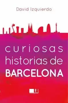 CURIOSAS HISTORIAS DE BARCELONA