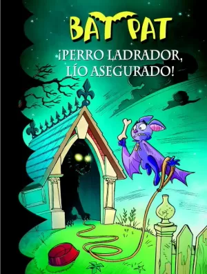 BAT PAT 24. ¡PERRO LADRADOR, LÍO ASEGURADO!