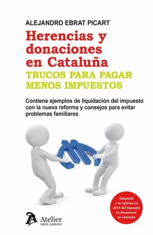 HERENCIAS Y DONACIONES EN CATALUÑA. TRUCOS PARA PAGAR MENOS IMPUESTOS.