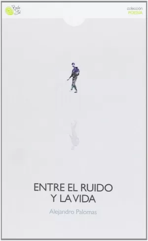 ENTRE EL RUIDO Y LA VIDA ENTRE EL RUIDO Y LA VIDA