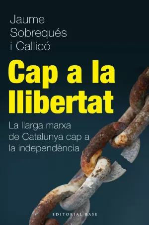 CAP A LA LLIBERTAT. LA LLARGA MARXA DE CATALUNYA CAP A LA INDEPENDÈNCIA