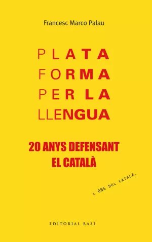 PLATAFORMA PER LA LLENGUA. 20 ANYS DEFENSANT EL CATALÀ