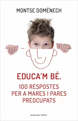 EDUCA'M BÉ. 100 RESPOSTES PER A MARES I PARES PREOCUPATS