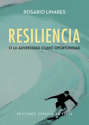 RESILIENCIA O LA ADVERSIDAD COMO OPORTUNIDAD RESILIENCIA O LA ADVERSIDAD COMO OPORTUNIDAD