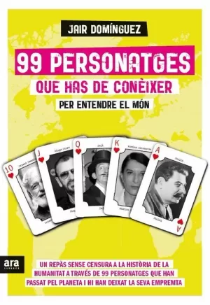 99 PERSONATGES QUE HAS DE CONÈIXER PER ENTENDRE EL MÓN 99 PERSONATGES QUE HAS DE CONÈIXER PER ENTENDRE EL MÓN