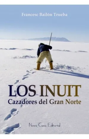 LOS INUIT, CAZADORES DEL GRAN NORTE