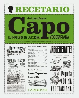EL RECETARIO DEL PROFESOR CAPO. EL IMPULSOR DE LA COCINA VEGETARIANA EL RECETARIO DEL PROFESOR CAPO. EL IMPULSOR DE LA COCINA VEGETARIANA