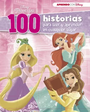 DISNEY PRINCESAS (100 HISTORIAS DISNEY PARA LEER Y APRENDER EN CUALQUIER LUGAR)