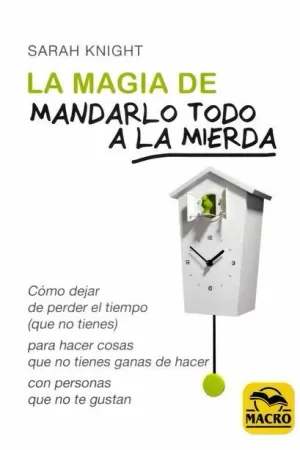LA MAGIA DE MANDARLO TODO A LA MIERDA LA MAGIA DE MANDARLO TODO A LA MIERDA