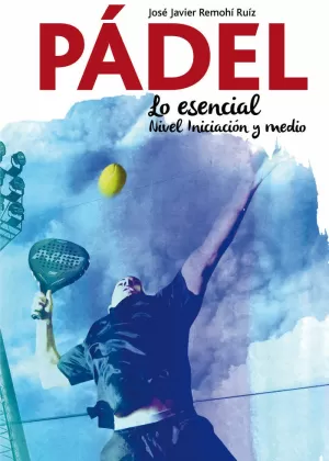 PADEL, LO ESENCIAL PADEL, LO ESENCIAL