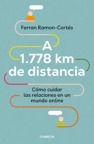 A 1.778 KM DE DISTANCIA. CÓMO CUIDAR LAS RELACIONES EN UN MUNDO ONLINE