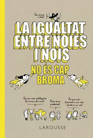 LA IGUALTAT ENTRE NOIES I NOIS NO ÉS CAP BROMA LA IGUALTAT ENTRE NOIES I NOIS NO ÉS CAP BROMA