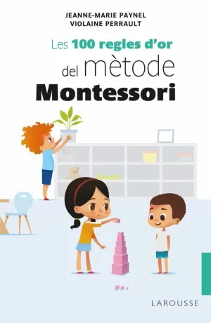 LES 100 REGLES D'OR DEL MÈTODE MONTESSORI