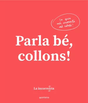 PARLA BÉ, COLLONS PARLA BÉ, COLLONS