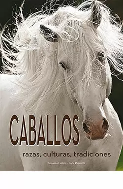 CABALLOS. RAZAS, CULTURAS, TRADICIONES CABALLOS. RAZAS, CULTURAS, TRADICIONES
