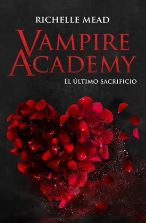 VAMPIRE ACADEMY 6: EL ÚLTIMO SACRIFICIO