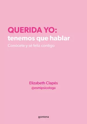 QUERIDA YO: TENEMOS QUE HABLAR. CONÓCETE Y SÉ FELIZ CONTIGO QUERIDA YO: TENEMOS QUE HABLAR. CONÓCETE Y SÉ FELIZ CONTIGO