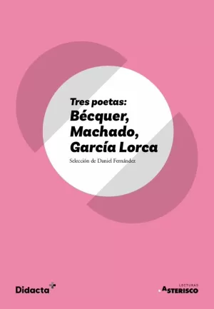 TRES POETAS: BÉCQUER, MACHADO, GARCÍA LORCA (ASTERISCO) (NUEVA EDICIÓN 2021)