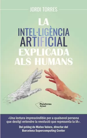 LA INTEL·LIGÈNCIA ARTIFICIAL EXPLICADA ALS HUMANS LA INTEL·LIGÈNCIA ARTIFICIAL EXPLICADA ALS HUMANS