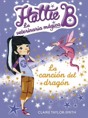 HATTIE B. LA VETERINARIA MÁGIA 1. LA CANCIÓN DEL DRAGÓN