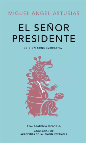 EL SEÑOR PRESIDENTE (EDICIÓN CONMEMORATIVA DE LA RAE Y LA ASALE)